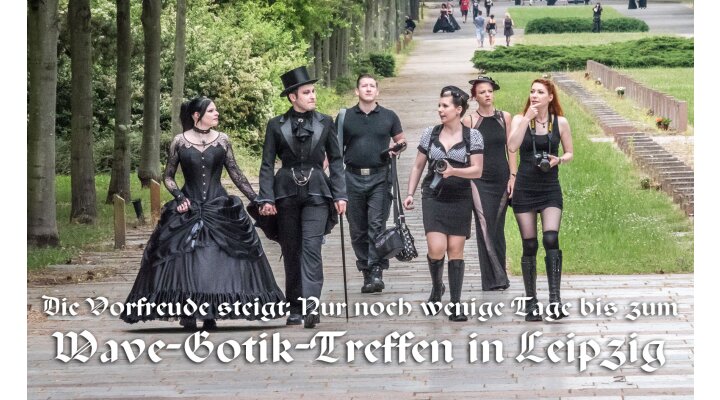Die Vorfreude steigt: Nur noch wenige Tage bis zum schwärzesten Event des Jahres - dem Wave-Gotik-Treffen in Leipzig - Nur noch wenige Tage bis zum Wave-Gotik-Treffen 2018
