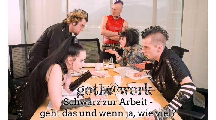 goth@work - Schwarz zur Arbeit - geht das und wenn ja, wie viel? - Business-Goth - Schwarz zur Arbeit - geht das und wenn ja, wie viel?