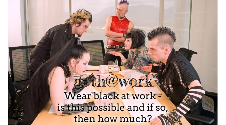 Wear black at work -  is this possible and if so,  then how much? - Corporate Goth - Wear black at work -  is this possible and if so,  then how much?