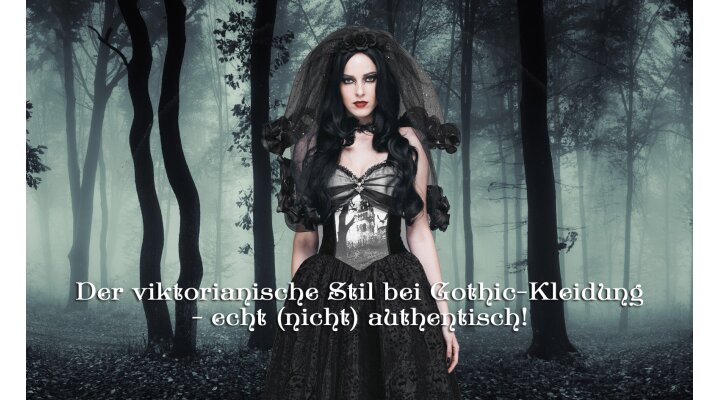 Der viktorianische Stil bei Gothic-Kleidung - echt (nicht) authentisch! - Der viktorianische Stil bei Gothic-Kleidung - echt (nicht) authentisch!