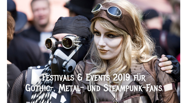 Festivals &amp; Events 2019 für Gothic-, Metal- und Steampunk-Fans - Festivals &amp; Events 2019 für Gothic-, Metal- und Steampunk-Fans
