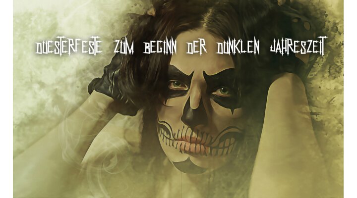 Düsterfeste zum Beginn der dunklen Jahreszeit - Halloween, Dia de los Muertos - Feste zur dunklen Jahreszeit