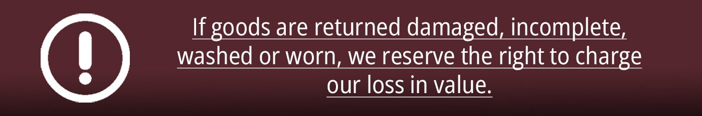 No return of worn, washed, damaged or incomplete goods
